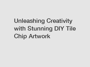 Unleashing Creativity with Stunning DIY Tile Chip Artwork