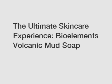 The Ultimate Skincare Experience: Bioelements Volcanic Mud Soap