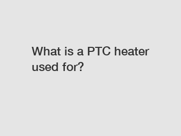 What is a PTC heater used for?