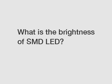 What is the brightness of SMD LED?