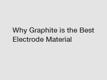 Why Graphite is the Best Electrode Material