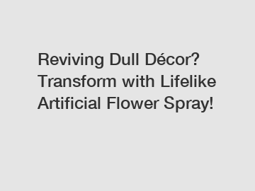 Reviving Dull Décor? Transform with Lifelike Artificial Flower Spray!