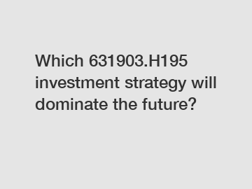 Which 631903.H195 investment strategy will dominate the future?