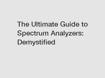 The Ultimate Guide to Spectrum Analyzers: Demystified