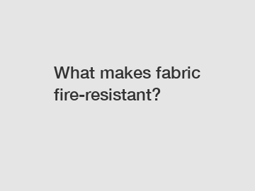 What makes fabric fire-resistant?