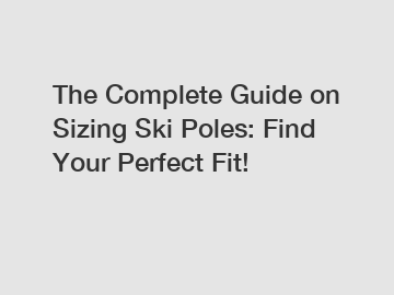 The Complete Guide on Sizing Ski Poles: Find Your Perfect Fit!