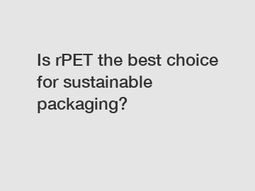 Is rPET the best choice for sustainable packaging?