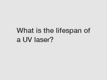 What is the lifespan of a UV laser?