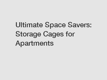 Ultimate Space Savers: Storage Cages for Apartments