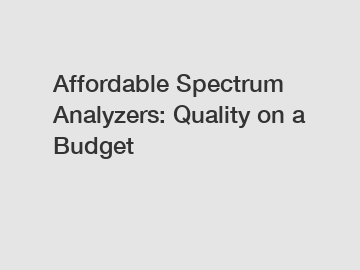 Affordable Spectrum Analyzers: Quality on a Budget