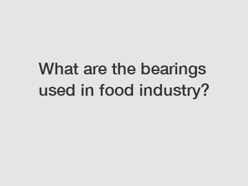 What are the bearings used in food industry?