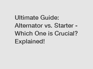 Ultimate Guide: Alternator vs. Starter - Which One is Crucial? Explained!