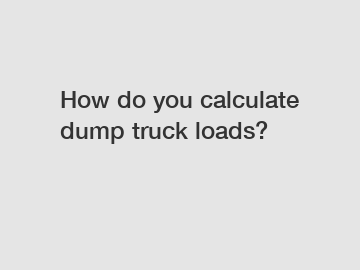 How do you calculate dump truck loads?