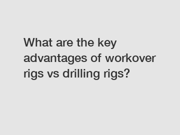 What are the key advantages of workover rigs vs drilling rigs?