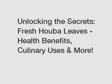 Unlocking the Secrets: Fresh Houba Leaves - Health Benefits, Culinary Uses & More!