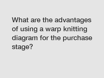 What are the advantages of using a warp knitting diagram for the purchase stage?