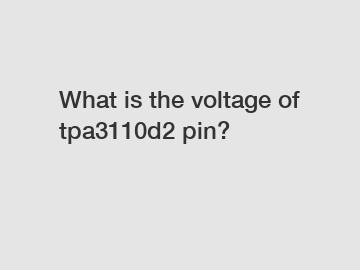 What is the voltage of tpa3110d2 pin?