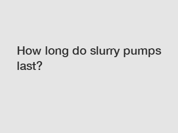 How long do slurry pumps last?