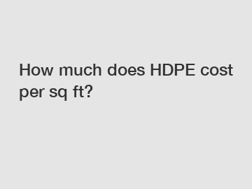 How much does HDPE cost per sq ft?