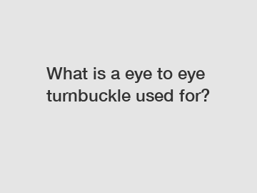 What is a eye to eye turnbuckle used for?