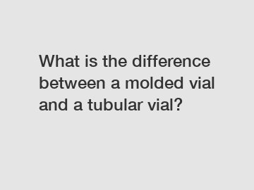 What is the difference between a molded vial and a tubular vial?