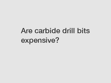 Are carbide drill bits expensive?
