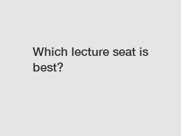 Which lecture seat is best?