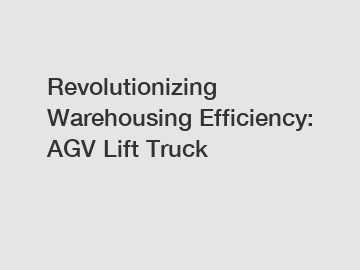 Revolutionizing Warehousing Efficiency: AGV Lift Truck