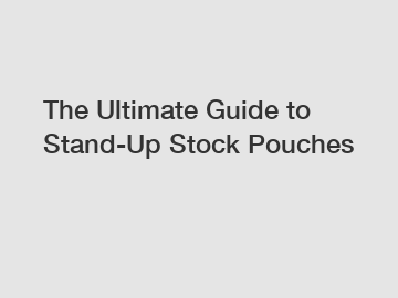 The Ultimate Guide to Stand-Up Stock Pouches