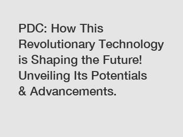 PDC: How This Revolutionary Technology is Shaping the Future! Unveiling Its Potentials & Advancements.