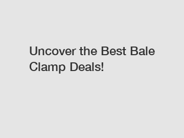 Uncover the Best Bale Clamp Deals!