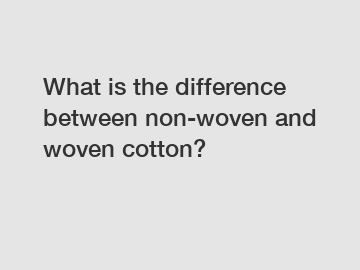 What is the difference between non-woven and woven cotton?
