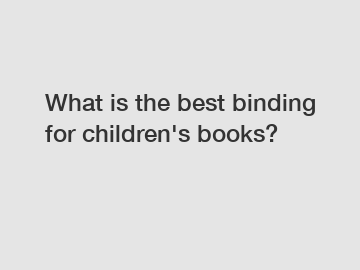 What is the best binding for children's books?