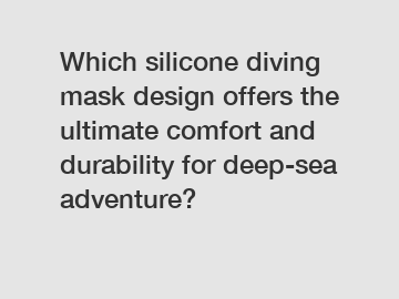 Which silicone diving mask design offers the ultimate comfort and durability for deep-sea adventure?