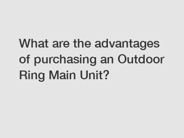 What are the advantages of purchasing an Outdoor Ring Main Unit?