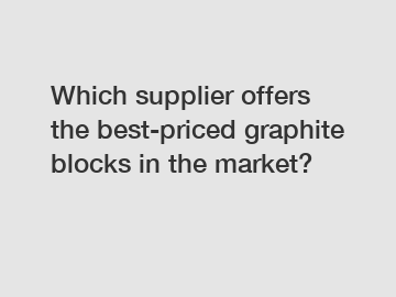 Which supplier offers the best-priced graphite blocks in the market?