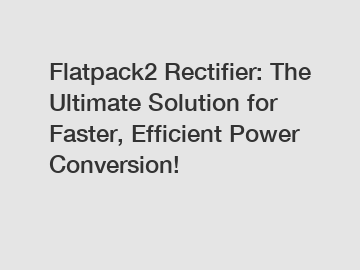 Flatpack2 Rectifier: The Ultimate Solution for Faster, Efficient Power Conversion!