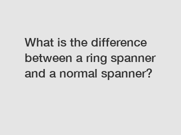 What is the difference between a ring spanner and a normal spanner?