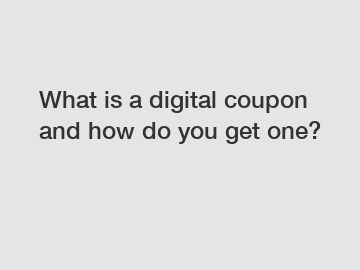 What is a digital coupon and how do you get one?