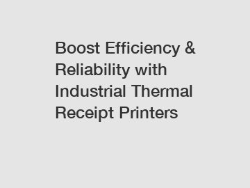 Boost Efficiency & Reliability with Industrial Thermal Receipt Printers