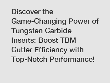 Discover the Game-Changing Power of Tungsten Carbide Inserts: Boost TBM Cutter Efficiency with Top-Notch Performance!