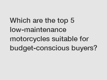 Which are the top 5 low-maintenance motorcycles suitable for budget-conscious buyers?