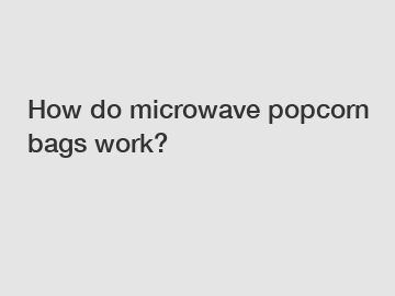 How do microwave popcorn bags work?