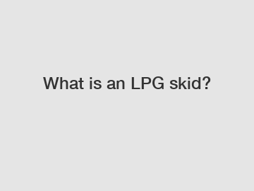 What is an LPG skid?
