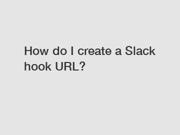 How do I create a Slack hook URL?