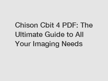 Chison Cbit 4 PDF: The Ultimate Guide to All Your Imaging Needs