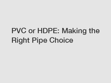 PVC or HDPE: Making the Right Pipe Choice