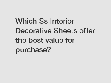 Which Ss Interior Decorative Sheets offer the best value for purchase?