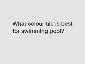 What colour tile is best for swimming pool?