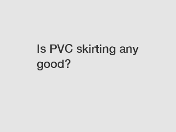 Is PVC skirting any good?